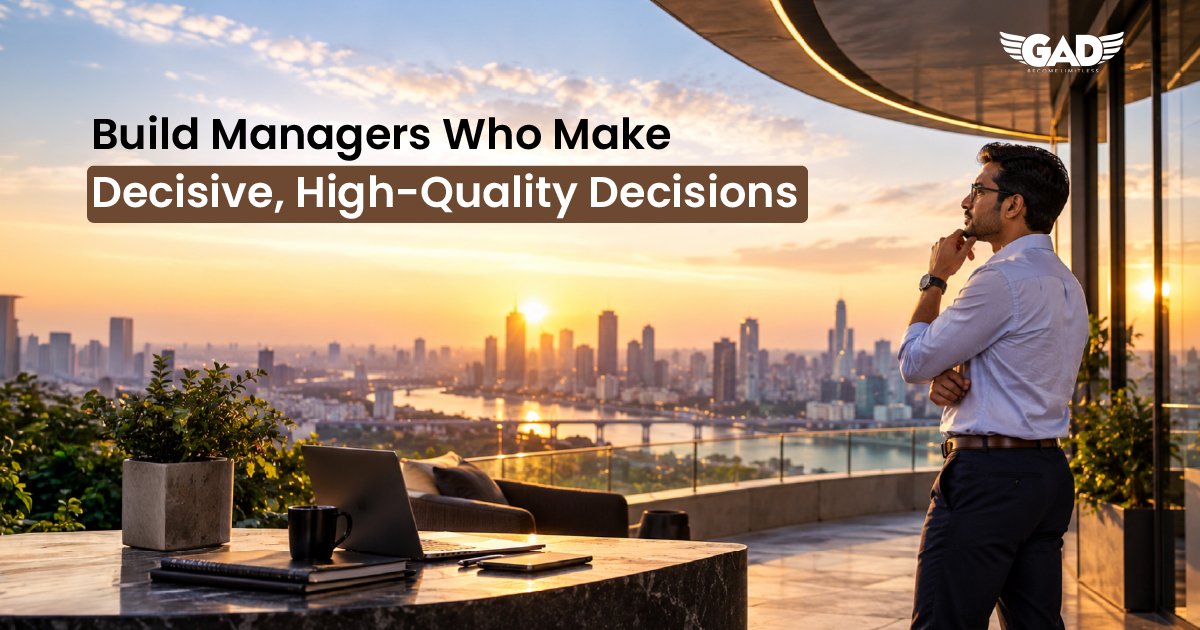Build Managers Who Make Decisive, High-Quality Decisions