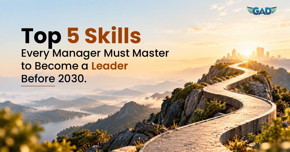 Top 5 Skills Every Manager Must Master to Become a Leader Before 2030