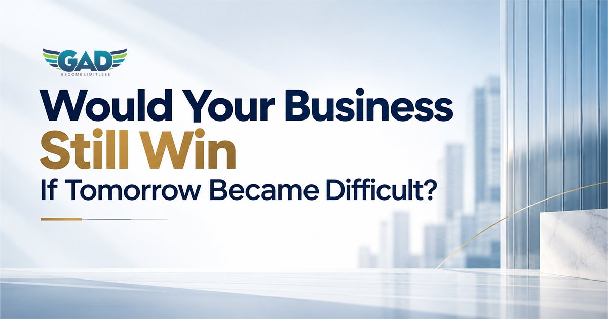 Would Your Business Still Win If Tomorrow Became Difficult?
